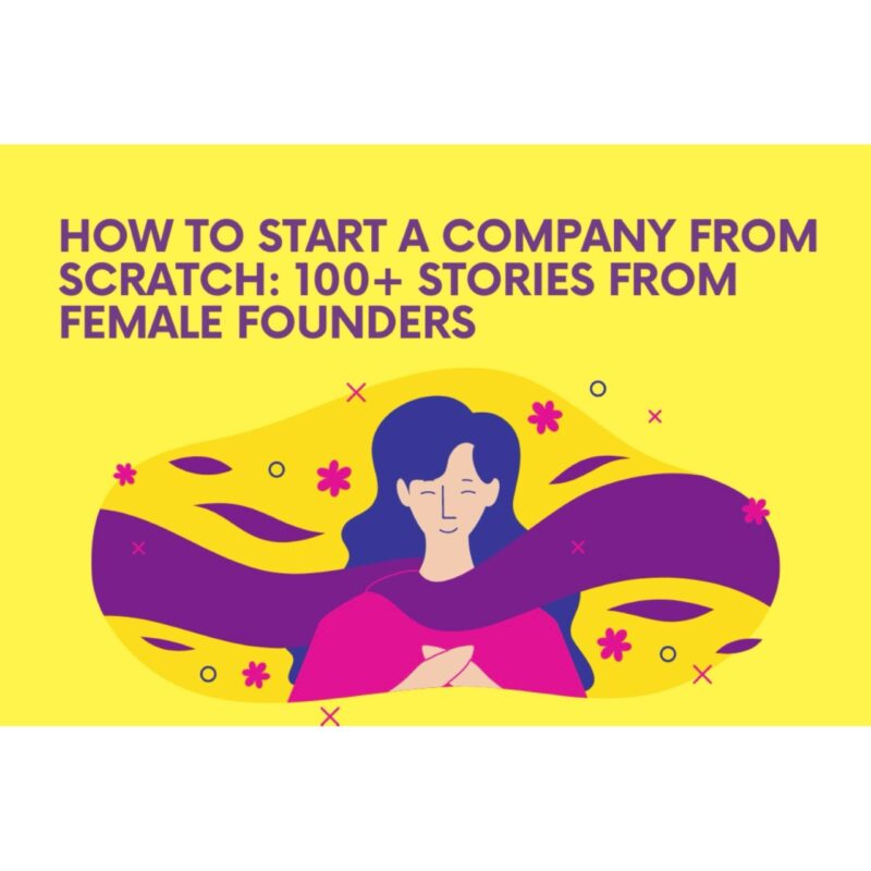 How to Start a Company from Scratch: 100+ Stories from Female Founders | DataBird Business Journal